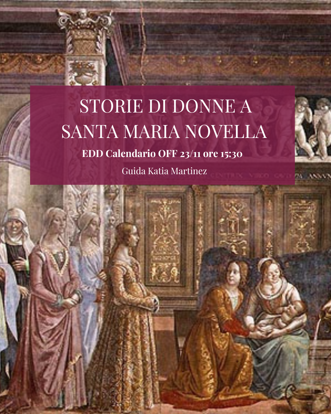 tour storie di donne a Santa Maria Novella - katiaflorenceguide EDD2025